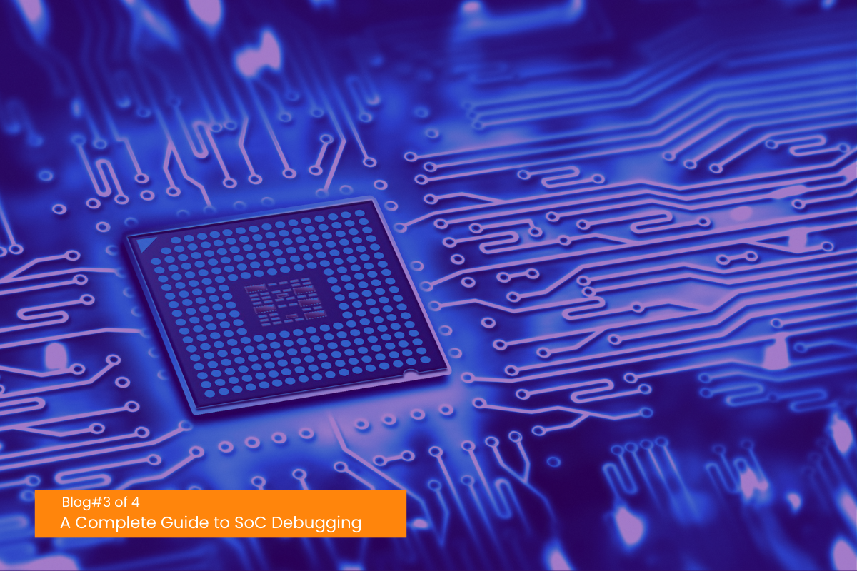 A Complete Guide to SoC Debugging | Part 3