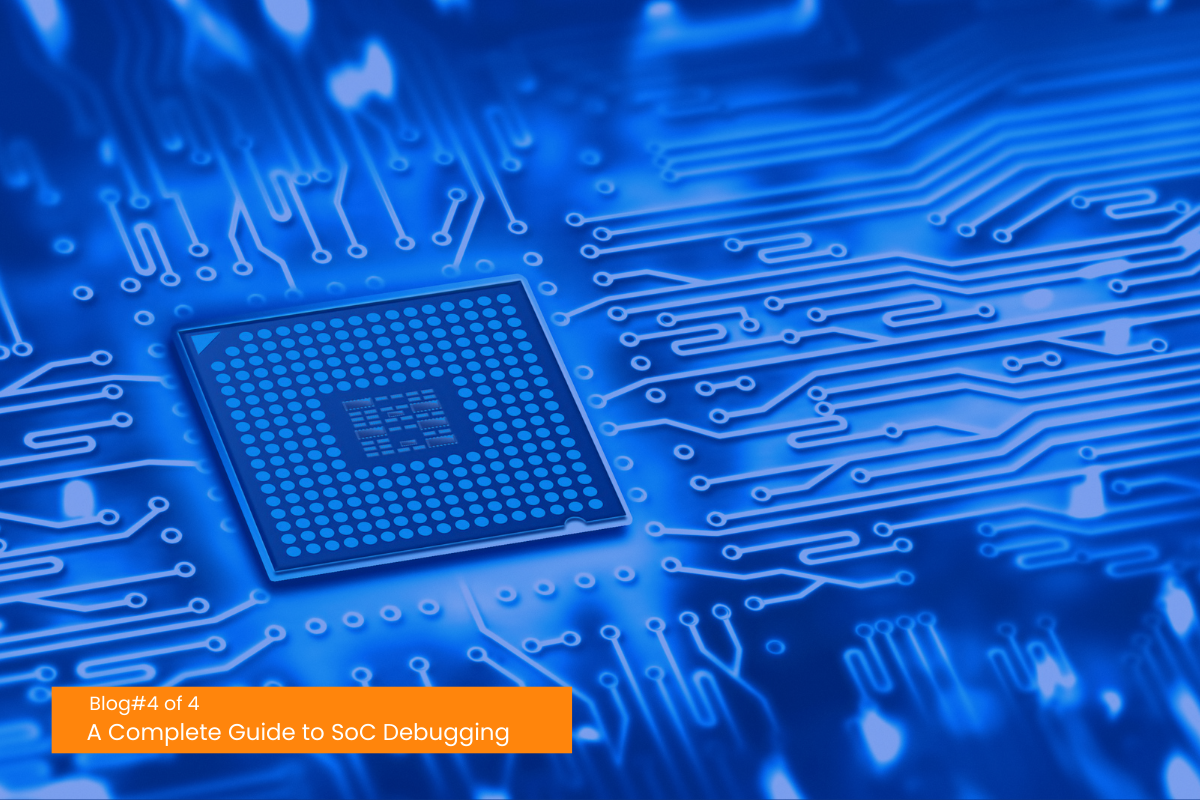A Complete Guide to SoC Debugging | Part 4